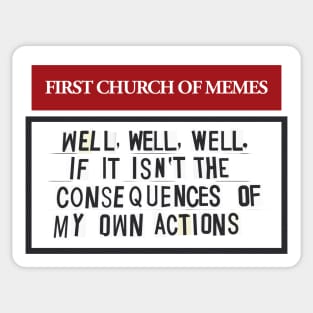 Well, Well, Well, If It Isn’t The Consequences Of My Own Actions Sticker